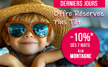 Lire la suite : Derniers jours à - 10%*... dès 7 nuits à la montagne !